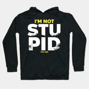 I am not stupid Hoodie